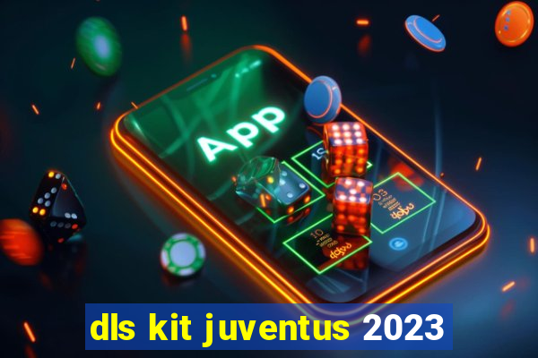 dls kit juventus 2023